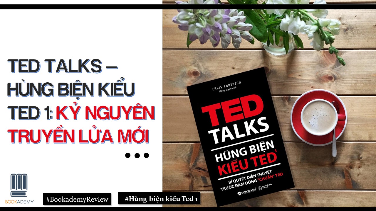 Bookademy] Review Sách "TED TALKS - Hùng Biện Kiểu TED1": Kỷ Nguyên Truyền  Lửa Mới - YBOX
